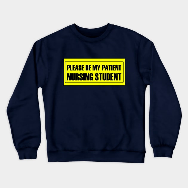 Please Be My Patient - Nursing Student Crewneck Sweatshirt by MikeyBeRotten